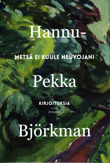 Hannu-Pekka Björkmanin Metsä ei kuule neuvojani -kirjan kansi